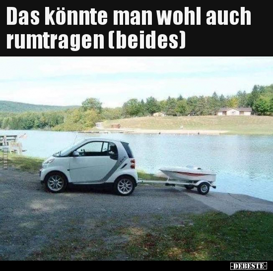 Das könnte man wohl auch rumtragen (beides)..