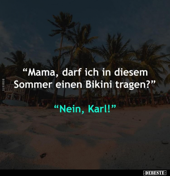 "Mama, darf ich in diesem Sommer einen Bikini..".. - Lustige Bilder | DEBESTE.de