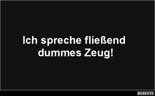 Ich spreche fließend dummes Zeug! - Lustige Bilder | DEBESTE.de