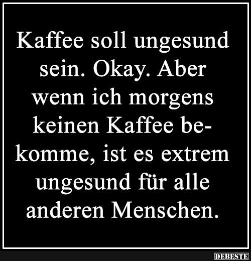 Kaffee sol ungsund sein..