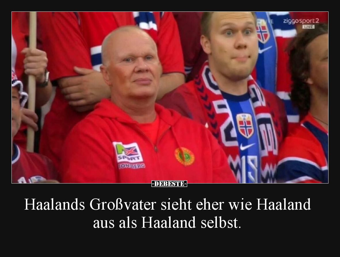 Haalands Großvater sieht eher wie Haaland aus als Haaland selbst.