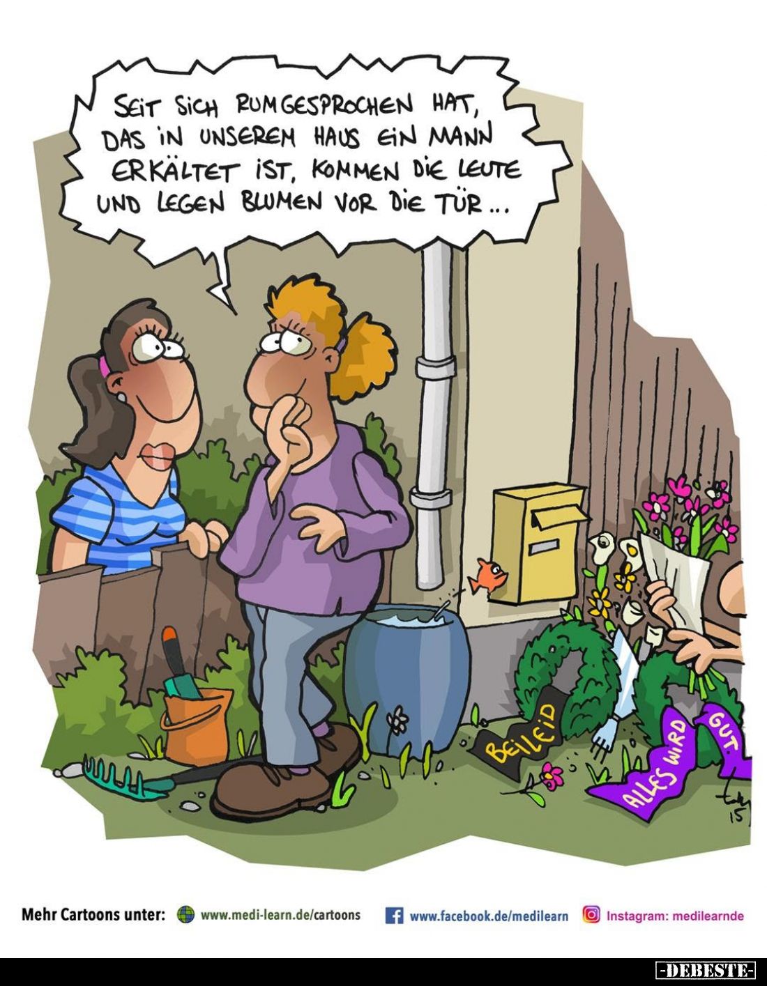 Seit sich rumgesprochen hat, das in unserem Haus ein Mann erkältet ist, kommen die Leute und legen Blumen vor die Tür ...
