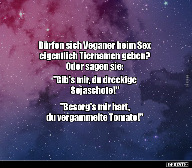 Dürfen sich Veganer heim S*ex eigentlich Tiernamen geben?.. - Lustige Bilder | DEBESTE.de