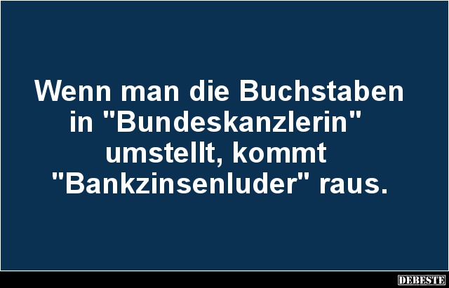Wenn man die Buchstaben in 'Bundeskanzlerin' umstellt.. - Lustige Bilder | DEBESTE.de