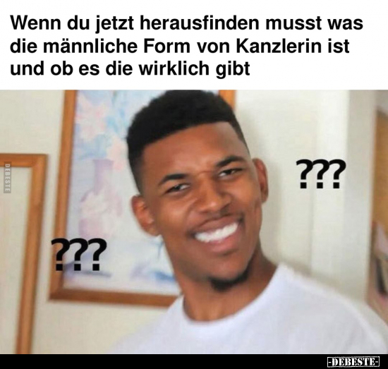 Wenn du jetzt herausfinden musst was die männliche Form von Kanzlerin ist und ob es die wirklich gibt