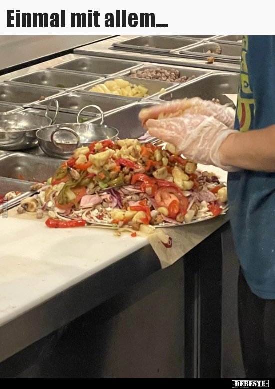 Einmal mit allem...