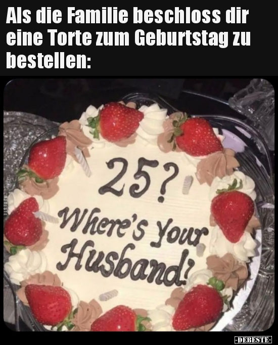Als die Familie beschloss dir eine Torte zum Geburtstag zu.. - Lustige Bilder | DEBESTE.de