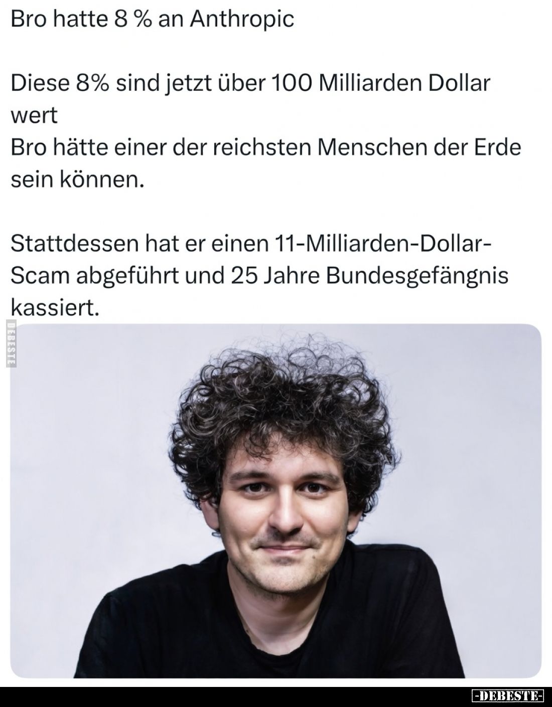 Bro hatte 8 % an Anthropic.
Diese 8 % sind jetzt über 100 Milliarden Dollar wert.
Bro hätte einer der reichsten Mensche...