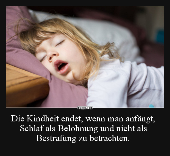 Die Kindheit endet, wenn man anfängt, Schlaf als Belohnung.. - Lustige Bilder | DEBESTE.de