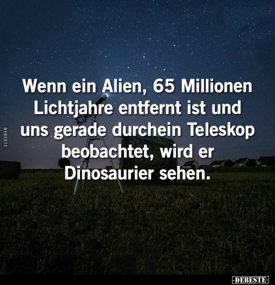 Wenn ein Alien, 65 Millionen Lichtjahre entfernt ist.. - Lustige Bilder | DEBESTE.de