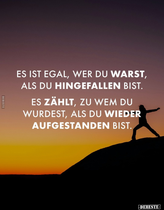 Es ist egal, wer du warst, als du hingefallen bist... - Lustige Bilder | DEBESTE.de