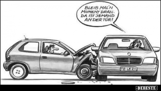 Bleib mal'n Moment dran. Da ist jemand an der Tür!..