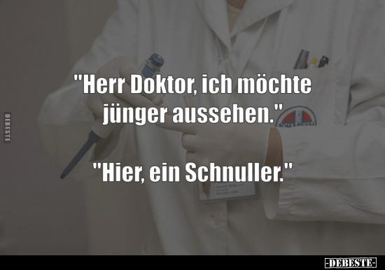 Herr Doktor Ich möchte jünger aussehen.. - Lustige Bilder | DEBESTE.de