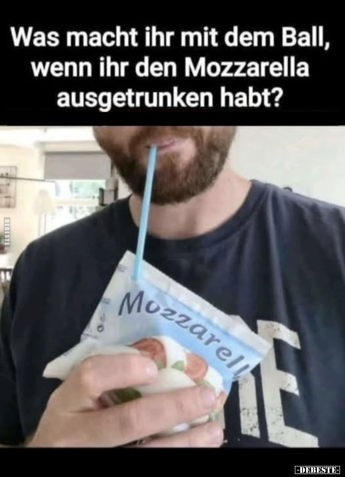 Was macht ihr mit dem Ball, wenn ihr den Mozzarella ausgetrunken habt?