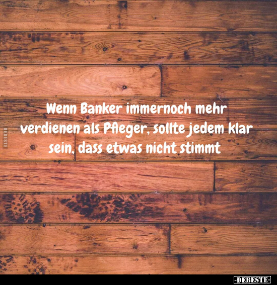 Wenn Banker immernoch mehr verdienen als Pfleger, sollte.. - Lustige Bilder | DEBESTE.de