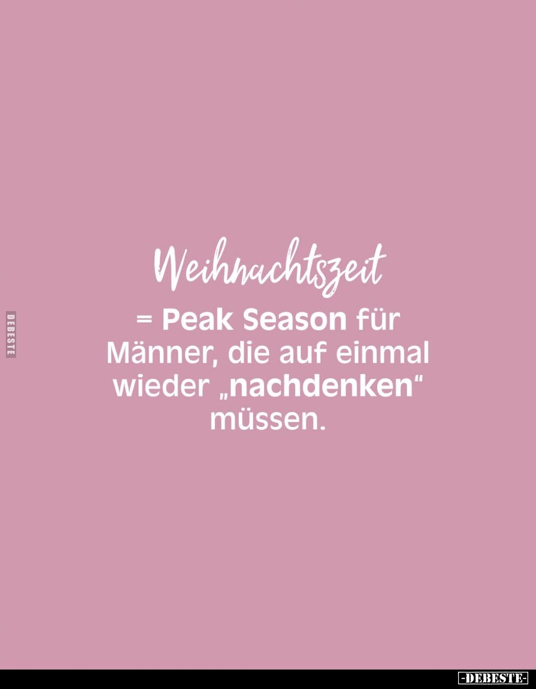 Weihnachtszeit
= Peak Season für Männer, die auf einmal wieder "nachdenken" müssen.