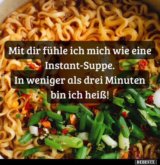 Mit dir fühle ich mich wie eine Instant-Suppe.. - Lustige Bilder | DEBESTE.de