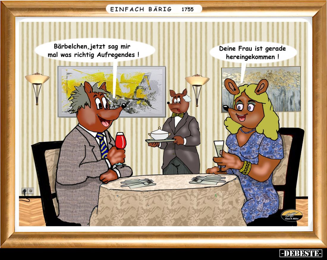 Bärbelchen, jetzt sag mir mal was richtig Aufregendes - Deine Frau ist gerade hereingekommen!