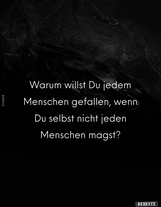 Warum willst Du jedem Menschen gefallen, wenn.. - Lustige Bilder | DEBESTE.de