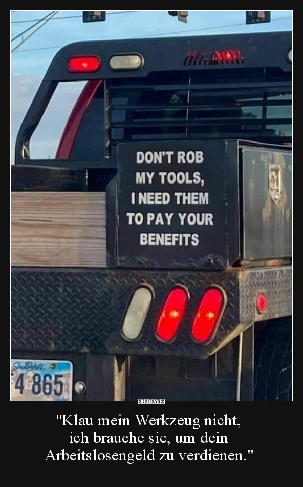 "Klau mein Werkzeug nicht, ich brauche sie, um dein.."