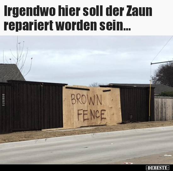 Irgendwo hier soll der Zaun repariert worden sein... - Lustige Bilder | DEBESTE.de