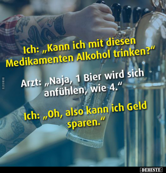 Ich: „Kann ich mit diesen Medikamenten Alkohol trinken?.." - Lustige Bilder | DEBESTE.de
