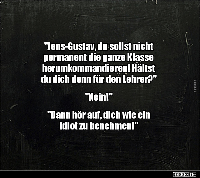 "Jens-Gustav, du sollst nicht permanent die ganze Klasse.." - Lustige Bilder | DEBESTE.de