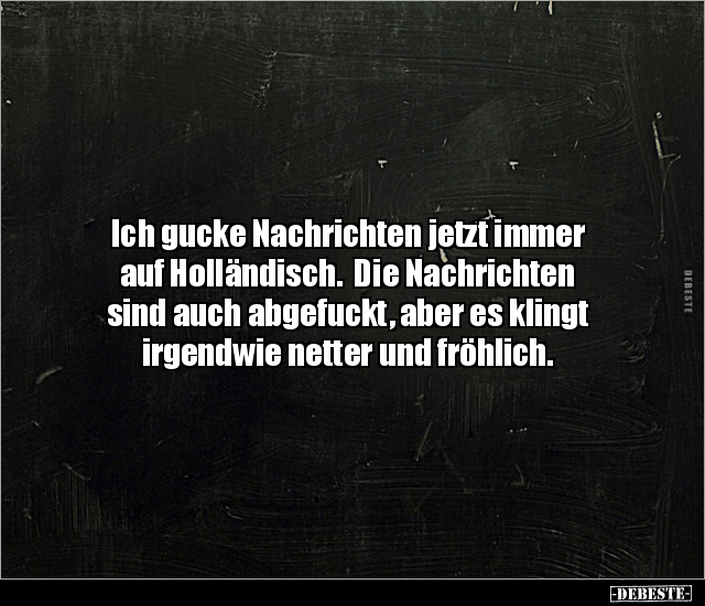 Ich gucke Nachrichten jetzt immer auf Holländisch.  Die.. - Lustige Bilder | DEBESTE.de