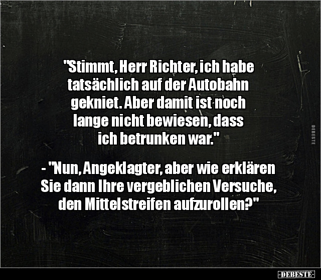 "Stimmt, Herr Richter, ich habe tatsächlich auf der.." - Lustige Bilder | DEBESTE.de