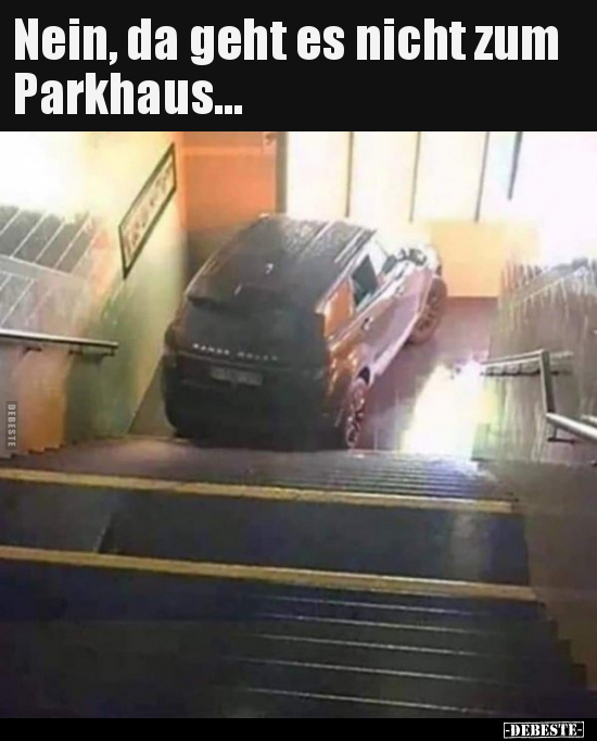 Nein, da geht es nicht zum Parkhaus... - Lustige Bilder | DEBESTE.de