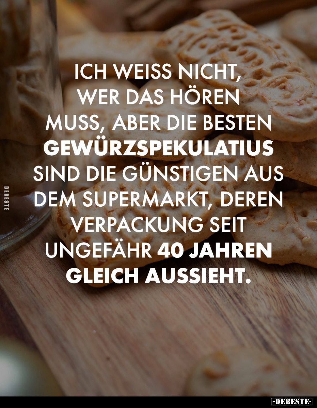 Ich weiß nicht, wer das hören muss, aber die besten Gewürzspekulatius sind die günstigen aus dem Supermarkt, deren Verpackung...