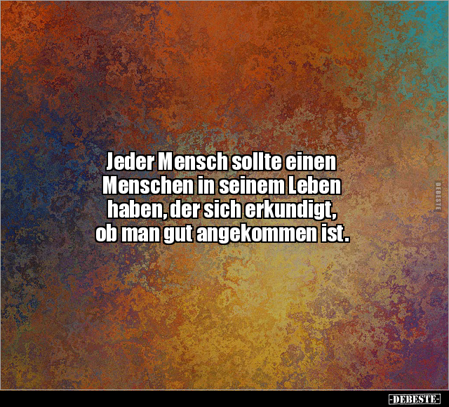 Jeder Mensch sollte einen Menschen in seinem Leben haben.. - Lustige Bilder | DEBESTE.de