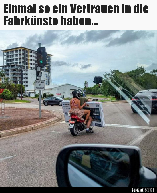 Einmal so ein Vertrauen in die Fahrkünste haben...