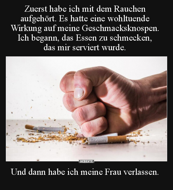 Zuerst habe ich mit dem Rauchen aufgehört. Es hatte eine.. - Lustige Bilder | DEBESTE.de