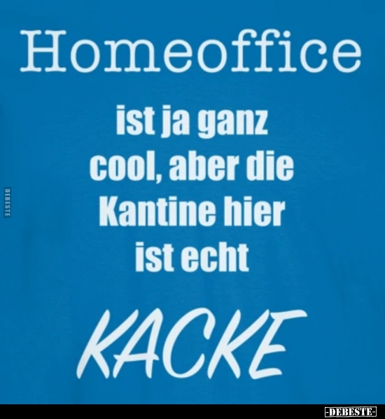 Homeoffice ist ja ganz cool, aber die Kantine hier.. - Lustige Bilder | DEBESTE.de