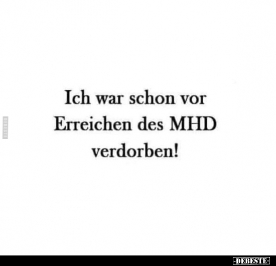 Ich war schon vor Erreichen des MHD verdorben!