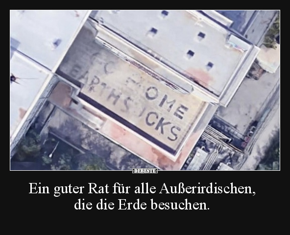 Ein guter Rat für alle Außerirdischen, die die Erde.. - Lustige Bilder | DEBESTE.de