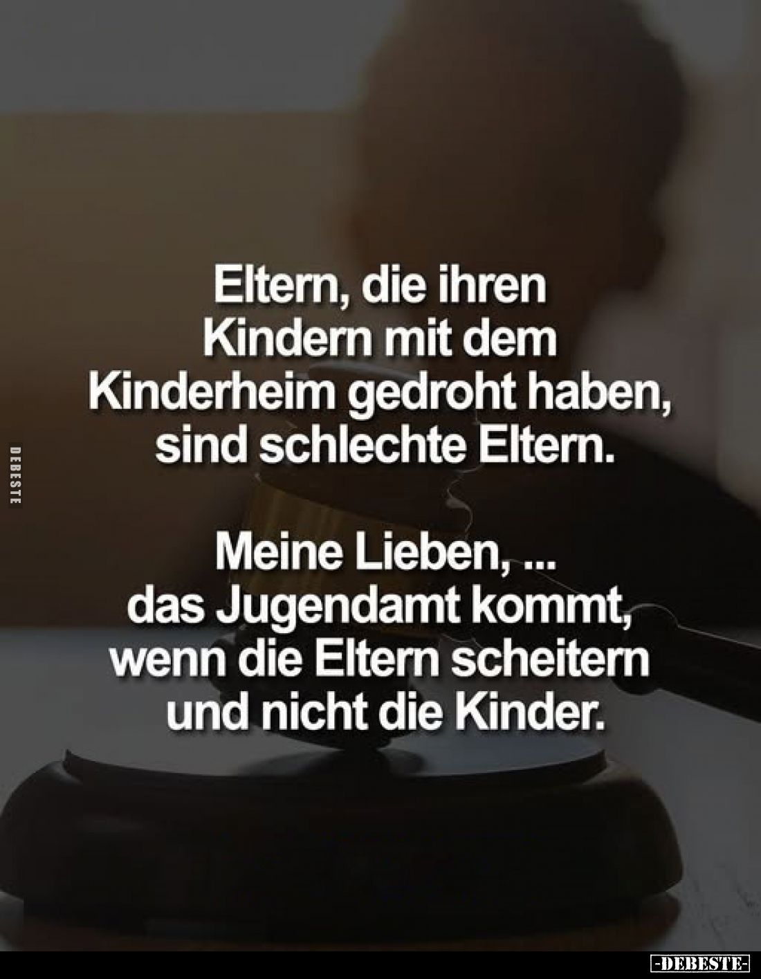 Eltern, die ihren Kindern mit dem Kinderheim gedroht haben, sind schlechte Eltern.
Meine Lieben, ... das Jugendamt kommt, we...