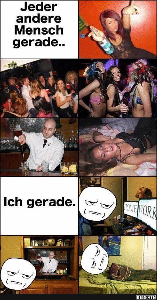  Jeder andere Mensch gerade / Ich gerade.