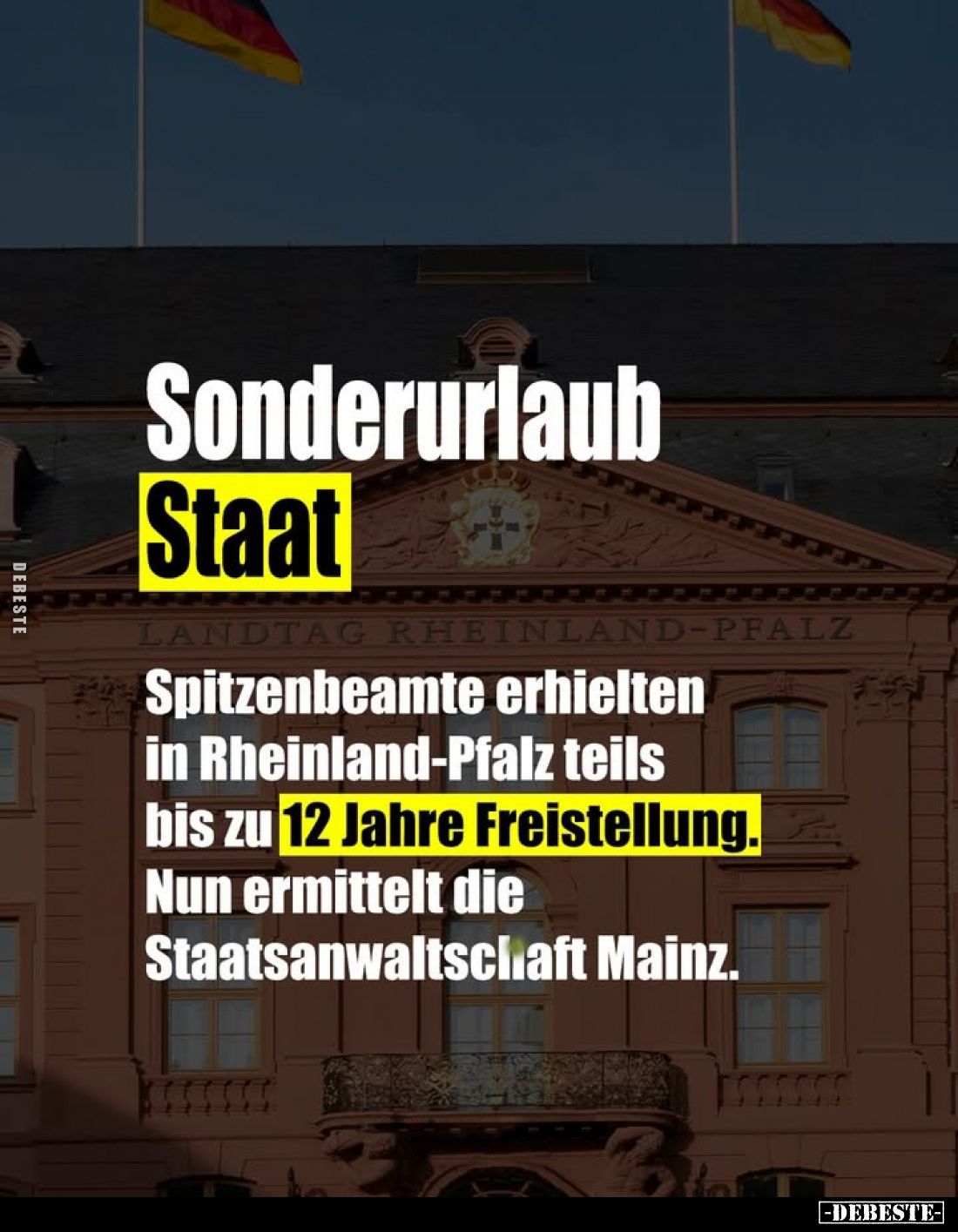 Sonderurlaub
Staat.
-
Spitzenbeamte erhielten in Rheinland-Pfalz teils bis zu 12 Jahre Freistellung. Nun ermittelt die Sta...