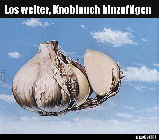 Los weiter, Knoblauch hinzufügen.. - Lustige Bilder | DEBESTE.de
