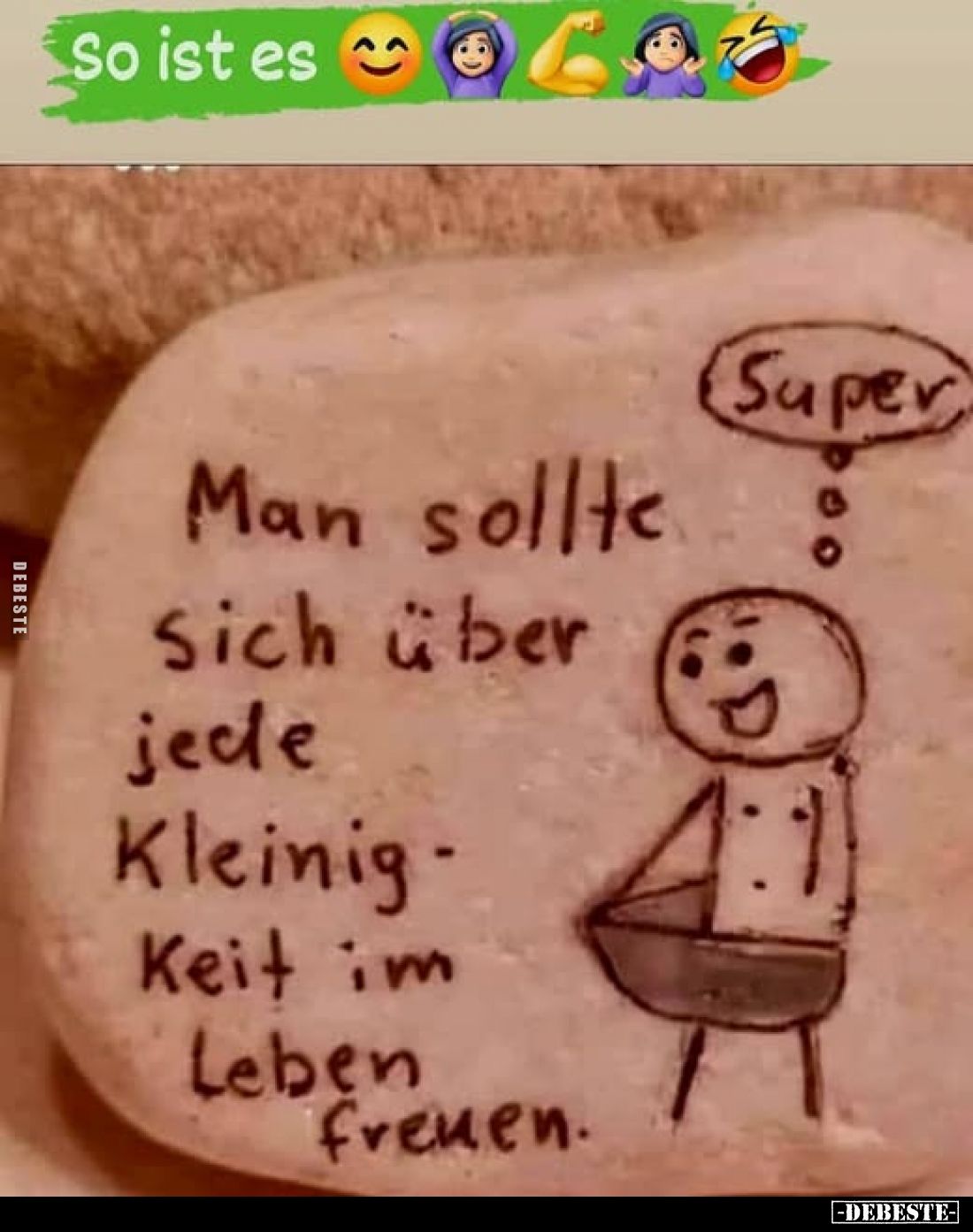 So ist es
-
Man sollte Sich über jede Kleinigkeit im Leben freuen.
-
Super
