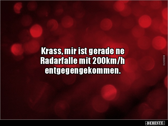 Krass, mir ist gerade ne Radarfalle mit.. - Lustige Bilder | DEBESTE.de