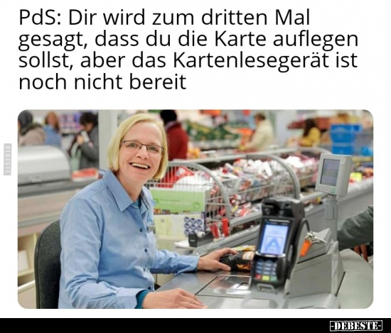 PdS: Dir wird zum dritten Mal gesagt, dass du die Karte.. - Lustige Bilder | DEBESTE.de