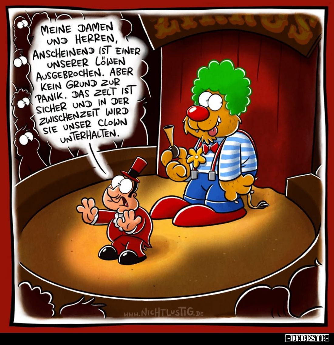 Meine Damen und Herren, anscheinend ist einer unserer Löwen ausgebrochen. Aber kein Grund zur Panik. Das Zelt ist sicher und ...