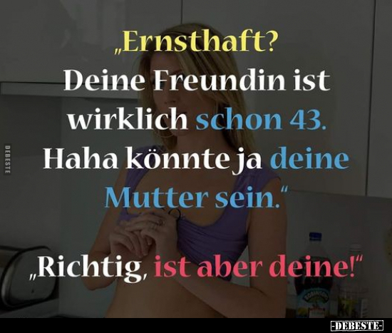 "Ernsthaft? Deine Freundin ist wirklich schon 43..." - Lustige Bilder | DEBESTE.de