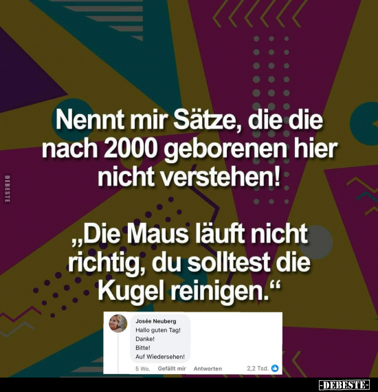 Nennt mir Sätze, die die nach 2000 geborenen.. - Lustige Bilder | DEBESTE.de