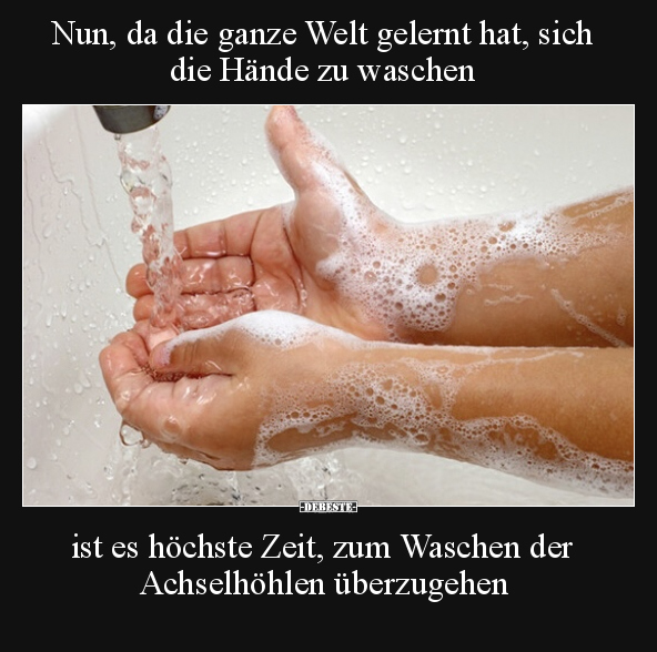 Nun, da die ganze Welt gelernt hat, sich die Hände zu.. - Lustige Bilder | DEBESTE.de