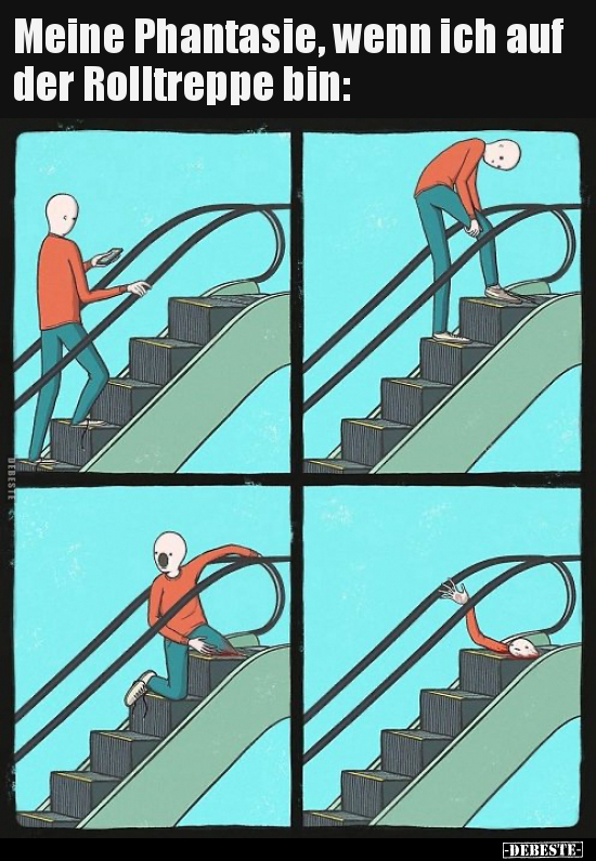 Meine Phantasie, wenn ich auf der Rolltreppe bin.. - Lustige Bilder | DEBESTE.de