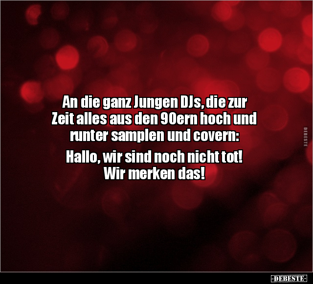 An die ganz Jungen DJs, die zur Zeit alles aus den 90ern.. - Lustige Bilder | DEBESTE.de
